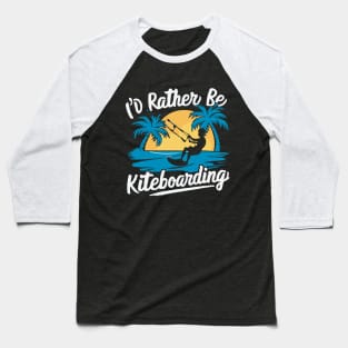 I'd Rather Be Kiteboarding. Kiteboarder Baseball T-Shirt